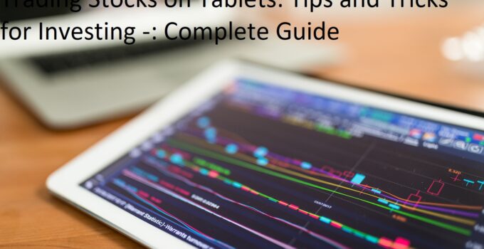 Trading Stocks on Tablets: Tips and Tricks for Investing -: Complete Guide