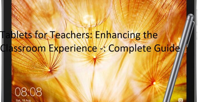 Tablets for Teachers: Enhancing the Classroom Experience -: Complete Guide