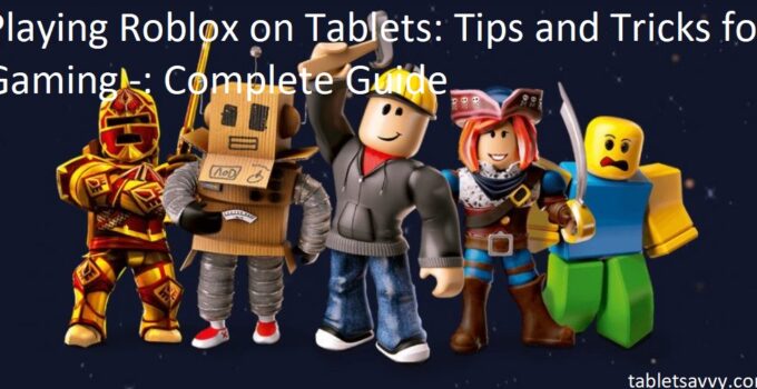 Playing Roblox on Tablets: Tips and Tricks for Gaming -: Complete Guide