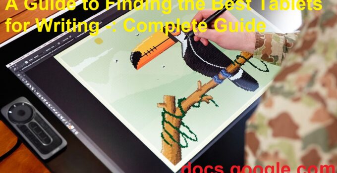 A Guide to Finding the Best Tablets for Writing -: Complete Guide