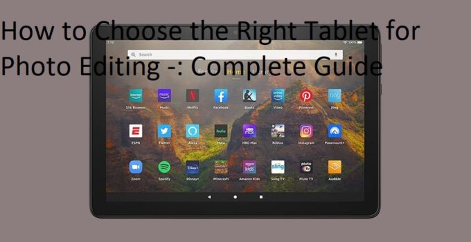 How to Choose the Right Tablet for Photo Editing -: Complete Guide