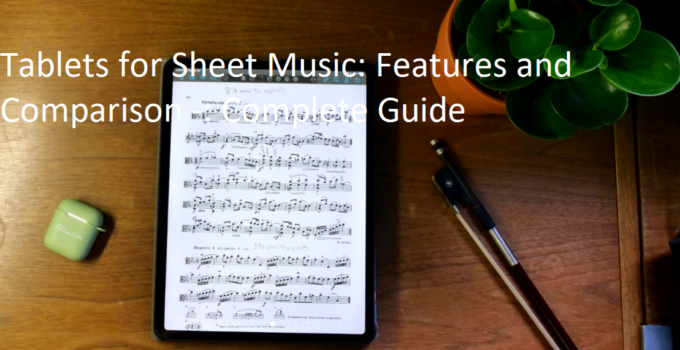 Tablets for Sheet Music: Features and Comparison -: Complete Guide
