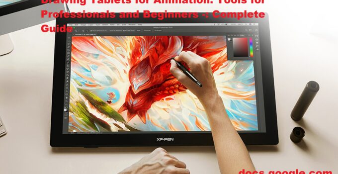 Drawing Tablets for Animation: Tools for Professionals and Beginners -: Complete Guide