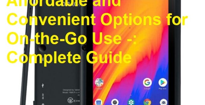 7-Inch Tablets: Affordable and Convenient Options for On-the-Go Use -: Complete Guide